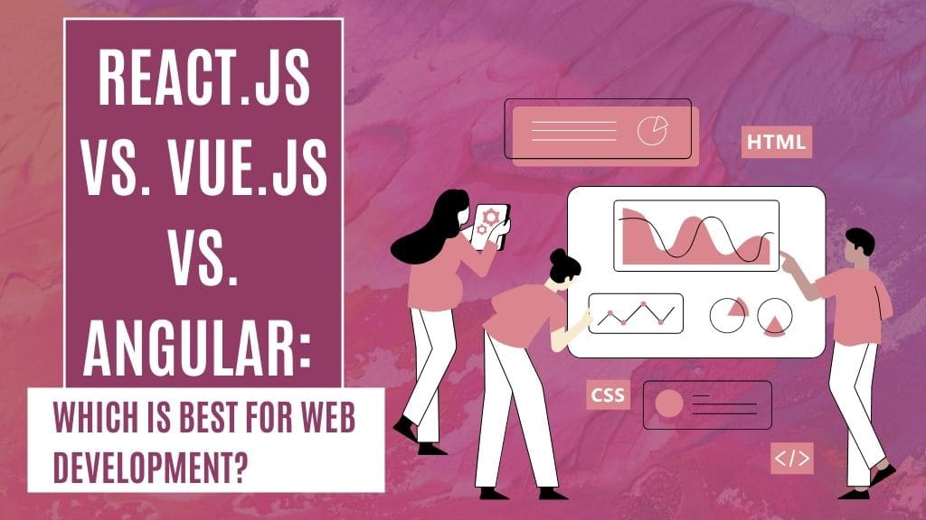 React.js vs. Vue.js vs. Angular