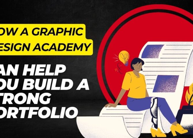 How a Graphic Design Academy Can Help You Build a Strong Portfolio
