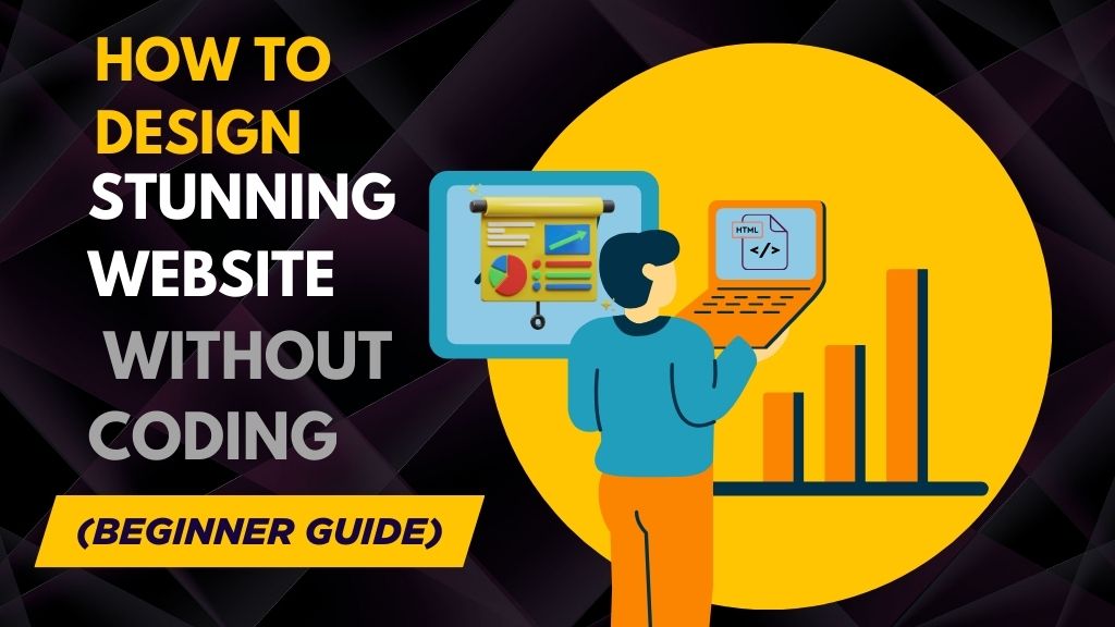 How to Design a Stunning Website Without Coding (Beginner Guide)