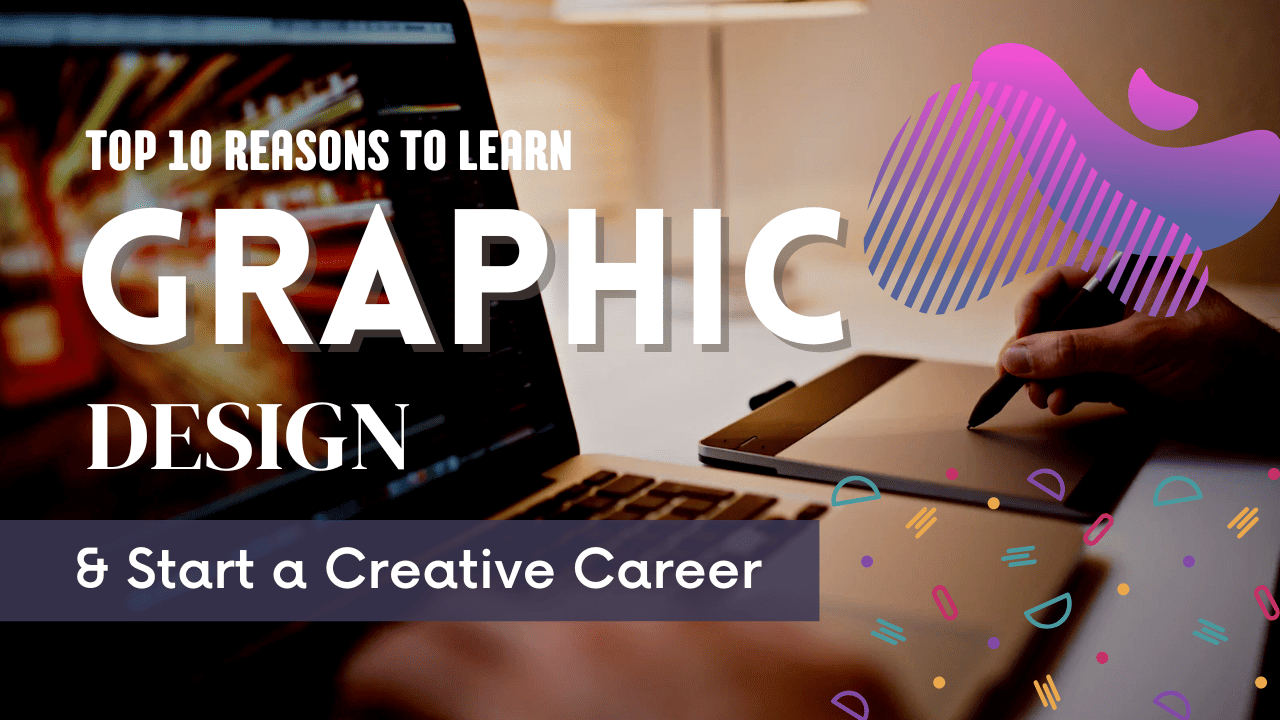 Top 10 Reasons to Learn Graphic Design