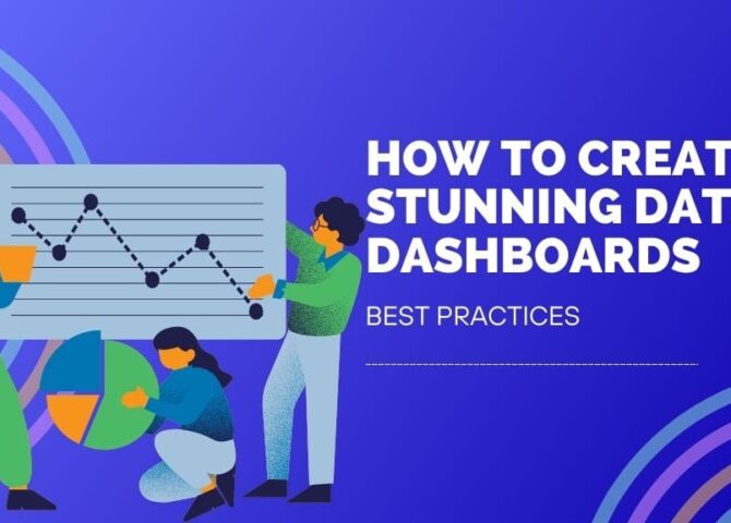 How to Create Stunning Data Dashboards: Best Practices