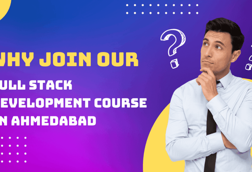 Why Join Our Full Stack Development Course in Ahmedabad