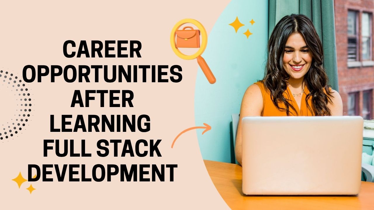 Career Opportunities After Learning Full Stack Development