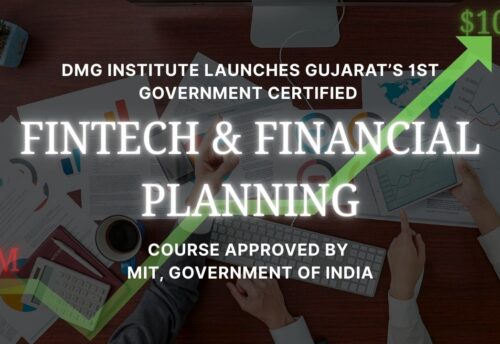 DMG Institute Launches Gujarat’s 1st Government Certified FINTECH & Financial Planning Course Approved by MIT, Government of India