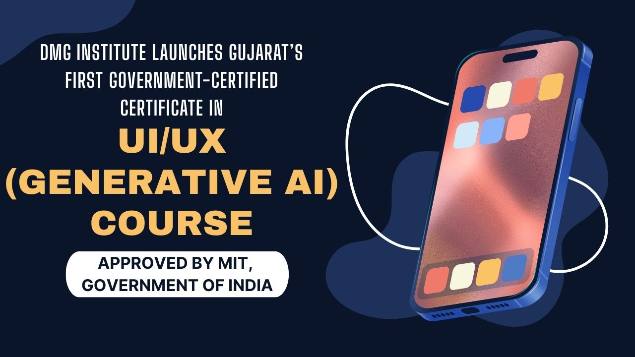 DMG Institute Launches Gujarat’s First Government-Certified Certificate in UIUX (Generative AI) Course Approved by MIT, Government of India