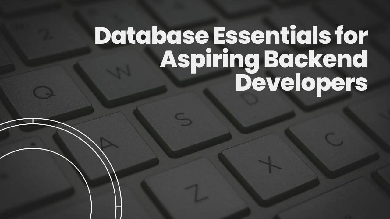 Database Essentials for Aspiring Backend Developers