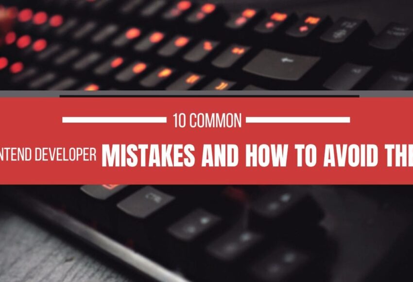 10 Common Frontend Developer Mistakes and How to Avoid Them