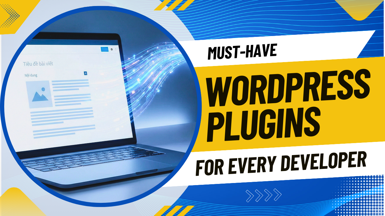 Must-Have WordPress Plugins for Every Developer