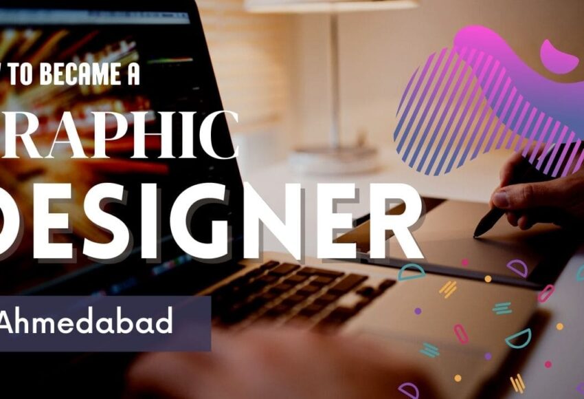 How to Became a Graphic Design Designer in Ahmedabad