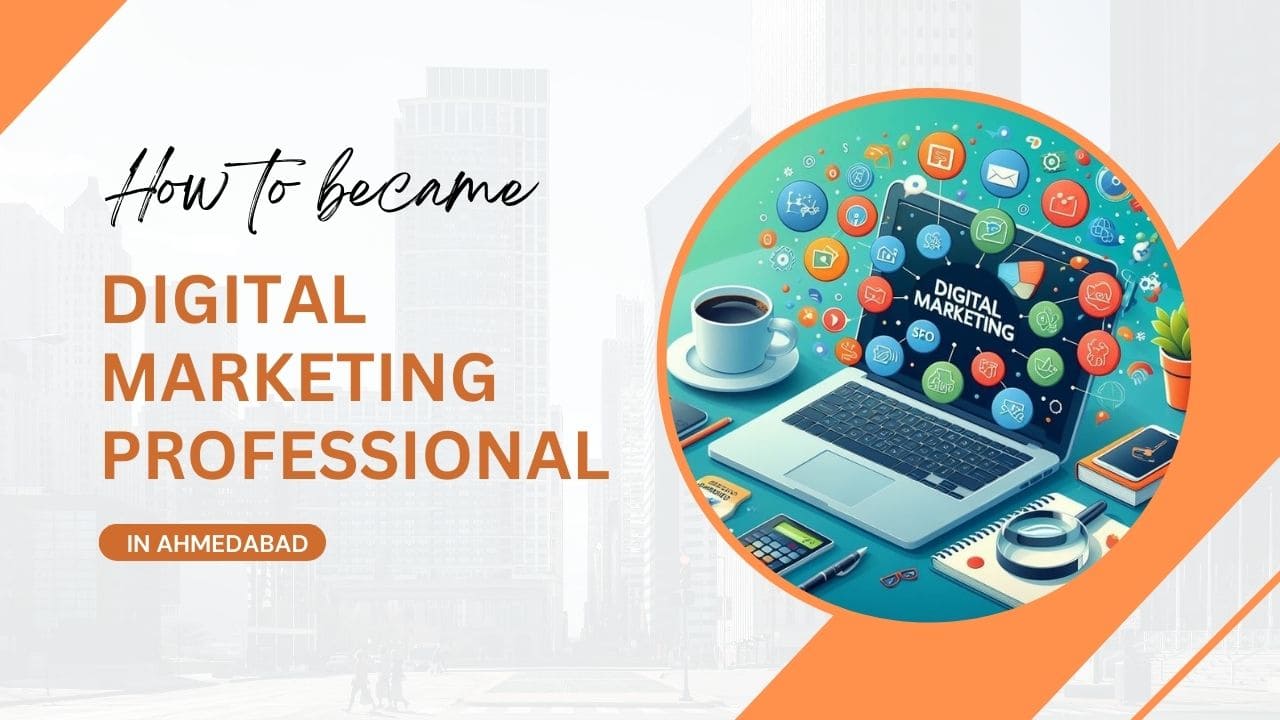 How to became Digital Marketing Professional in Ahmedabad