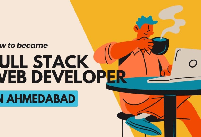 How to became Full Stack Web Developer in Ahmedabad