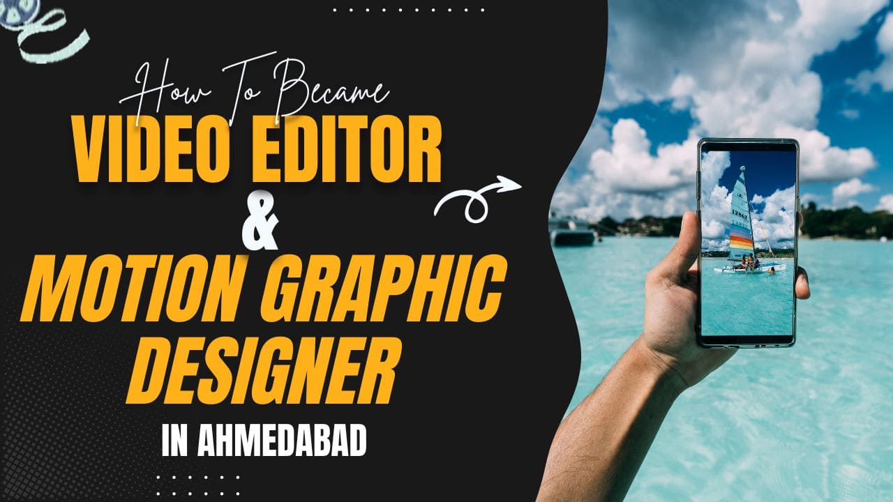 How to became Video Editor & Motion Graphic Designer in Ahmedabad