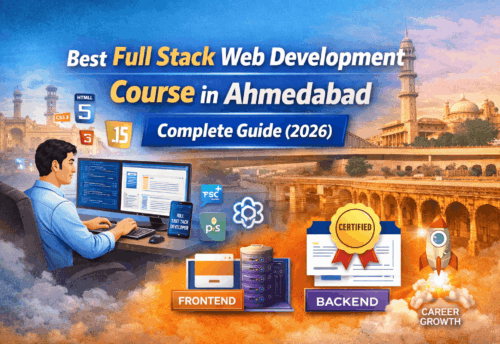 Best Full Stack Web Development Course in Ahmedabad – Complete Guide (2026)