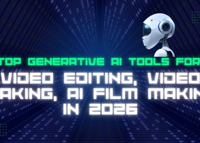 Top Generative AI Tools for Video Editing, Video Making, AI Film Making in 2026