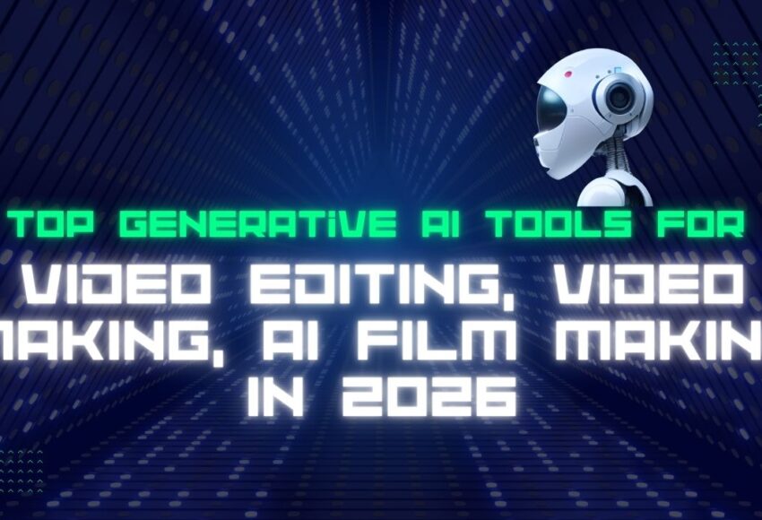 Top Generative AI Tools for Video Editing, Video Making, AI Film Making in 2026