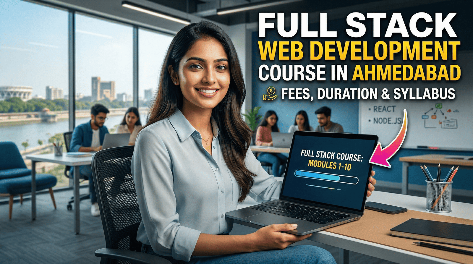 Full Stack Web Development Course in Ahmedabad: Fees, Duration & Syllabus