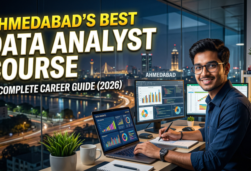 Best Data Analyst Course in Ahmedabad – Complete Career Guide (2026)