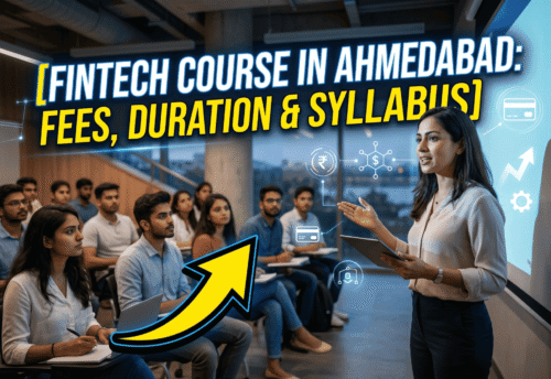 Fintech Course in Ahmedabad: Fees, Duration & Syllabus