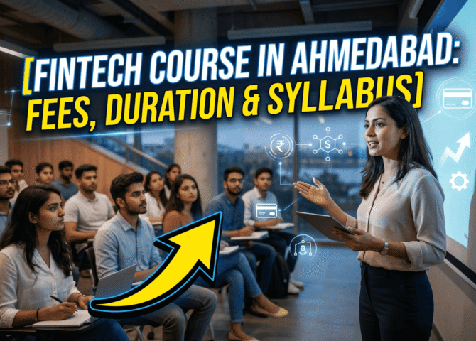 Fintech Course in Ahmedabad: Fees, Duration & Syllabus