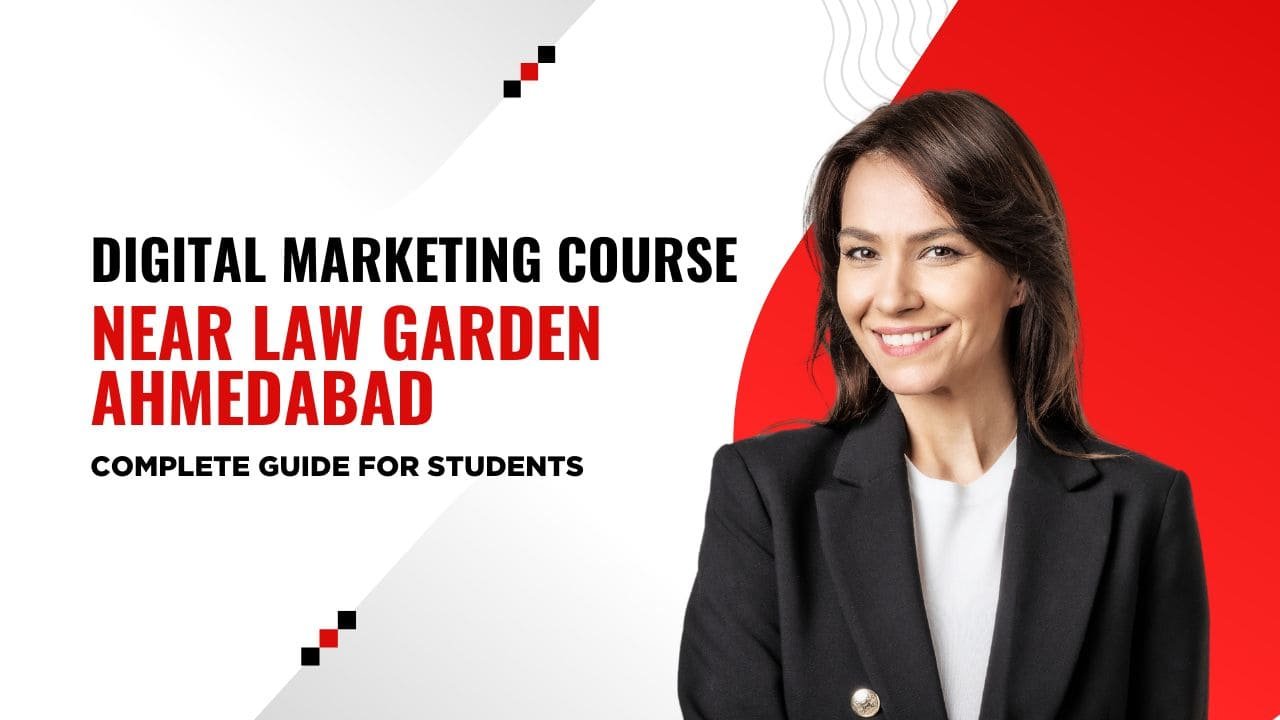 Digital Marketing Course Near Law Garden Ahmedabad – Complete Guide for Students