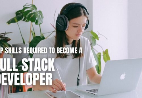 Top Skills Required to Become a Full Stack Developer