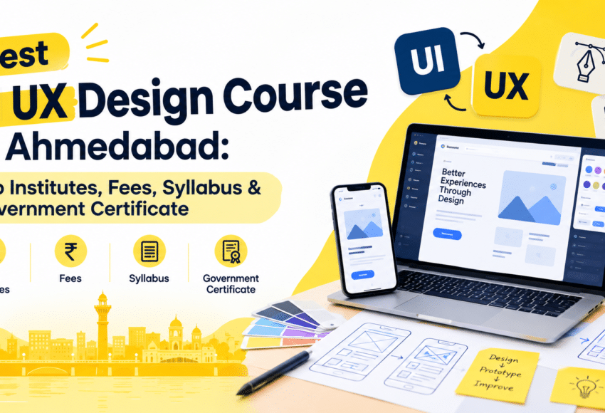 Best UI UX Design Course in Ahmedabad: Top Institutes, Fees, Syllabus & Government Certificate
