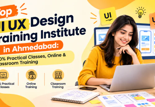 Top UI UX Design Training Institute in Ahmedabad: 100% Practical Classes, Online & Classroom Training