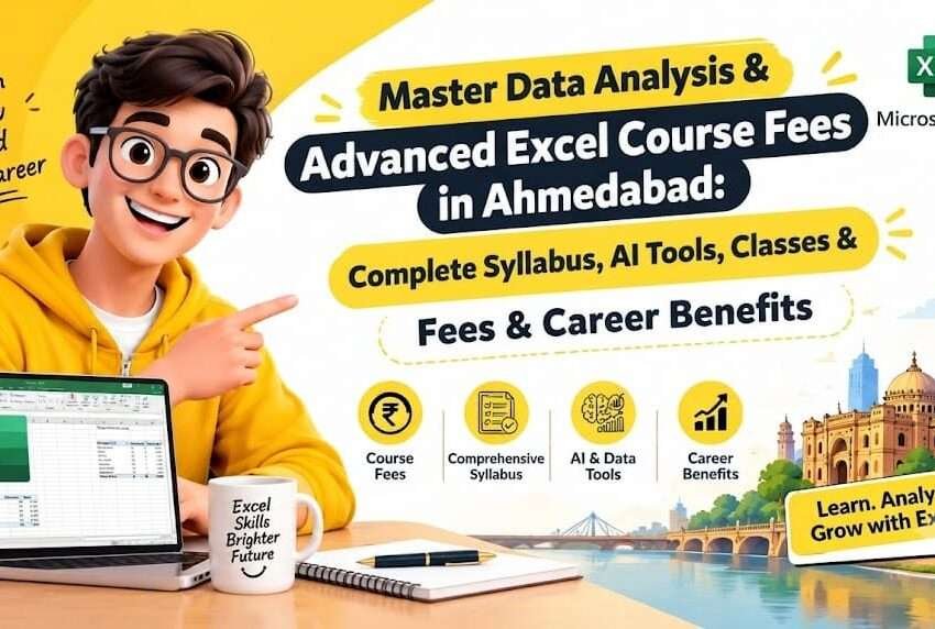 Advanced Excel Course Fees in Ahmedabad: Complete Syllabus, AI Tools, Classes & Career Benefits