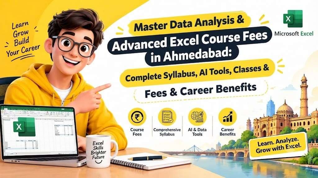 Advanced Excel Course Fees in Ahmedabad: Complete Syllabus, AI Tools, Classes & Career Benefits