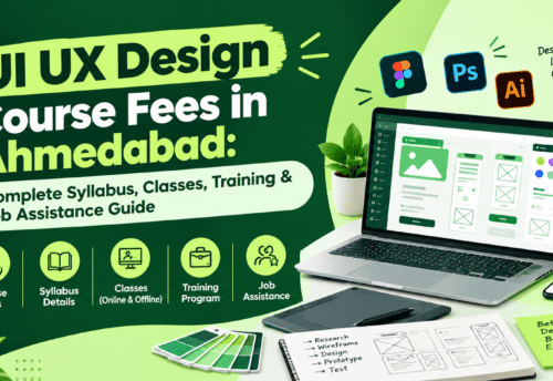 UI UX Design Course Fees in Ahmedabad: Complete Syllabus, Classes, Training & Job Assistance Guide