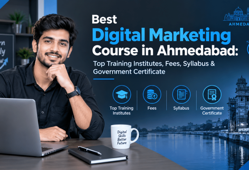 Best Digital Marketing Course in Ahmedabad: Top Training Institutes, Fees, Syllabus & Government Certificate