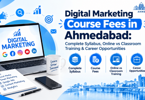 Digital Marketing Course Fees in Ahmedabad: Complete Syllabus, Online vs Classroom Training & Career Opportunities