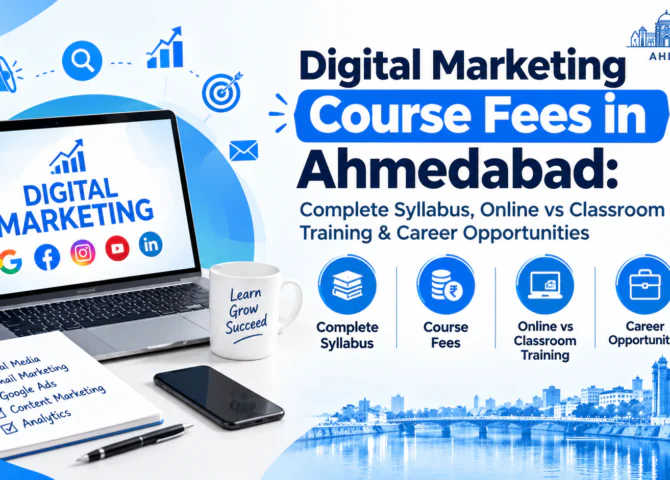 Digital Marketing Course Fees in Ahmedabad: Complete Syllabus, Online vs Classroom Training & Career Opportunities
