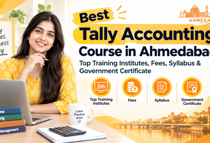 Best Tally Accounting Course in Ahmedabad: Top Training Institutes, Fees, Syllabus & Government Certificate